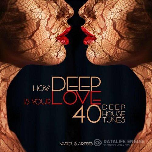 How DEEP Is Your Love 40 Deep House Tunes (2015)