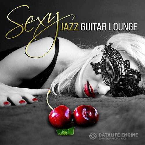 Sexy Jazz Guitar Lounge - Sensual Jazz Music Tantric Chillout Hot and Cool Instrumental Music (2015)